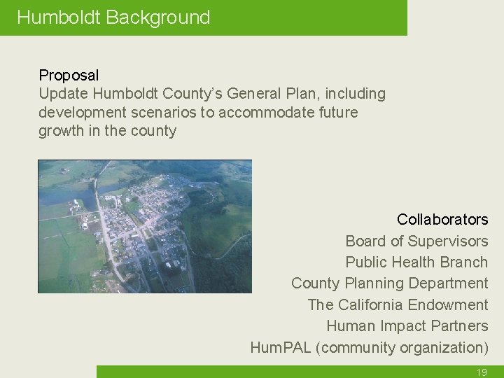 Humboldt Background Proposal Update Humboldt County’s General Plan, including development scenarios to accommodate future