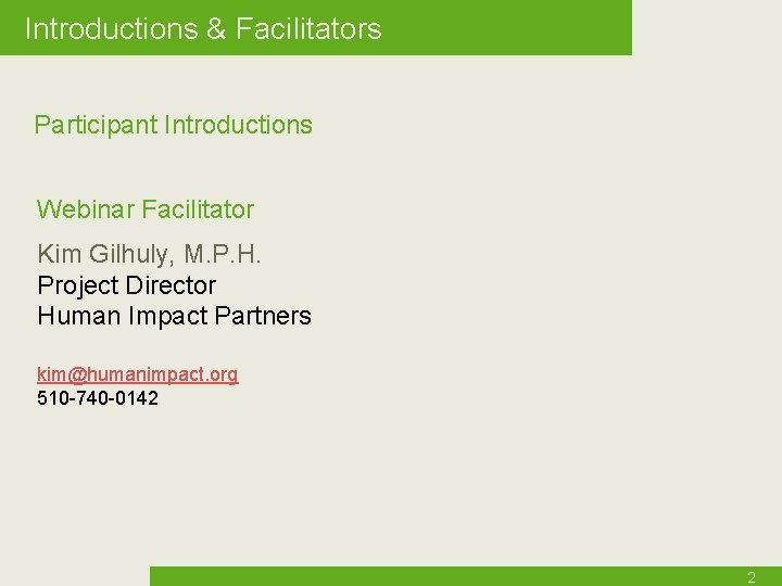 Introductions & Facilitators Participant Introductions Webinar Facilitator Kim Gilhuly, M. P. H. Project Director