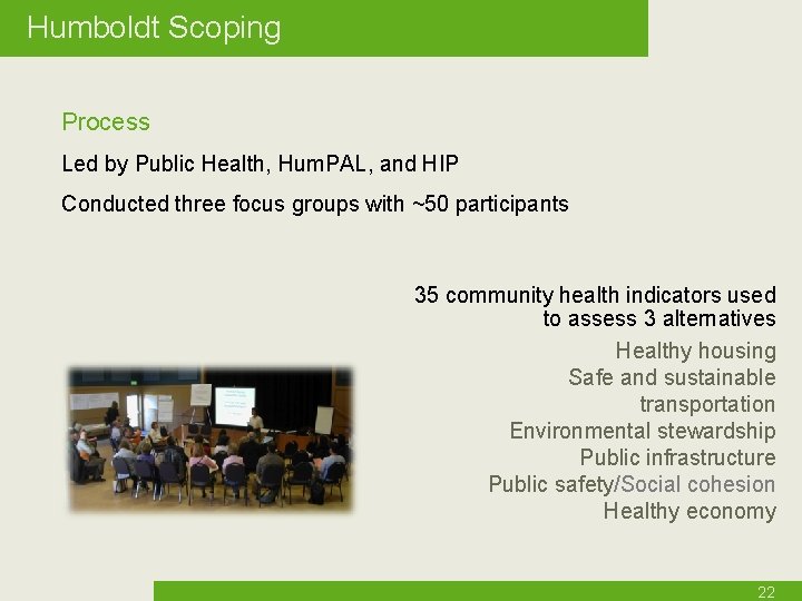 Humboldt Scoping Process Led by Public Health, Hum. PAL, and HIP Conducted three focus