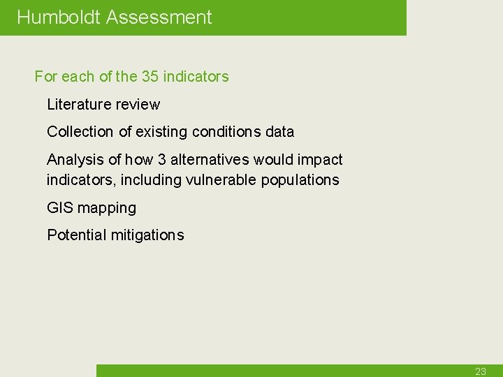 Humboldt Assessment For each of the 35 indicators Literature review Collection of existing conditions