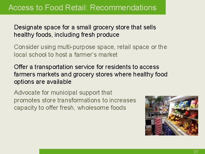 Access to Food Retail: Recommendations Designate space for a small grocery store that sells