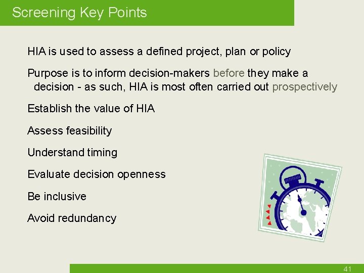 Screening Key Points HIA is used to assess a defined project, plan or policy