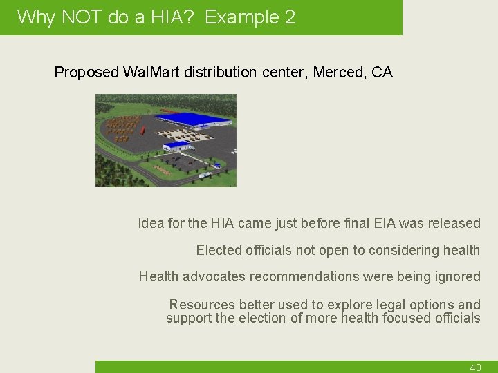 Why NOT do a HIA? Example 2 Proposed Wal. Mart distribution center, Merced, CA