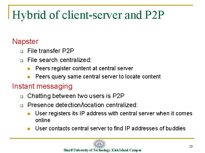 Hybrid of client-server and P 2 P Napster q q File transfer P 2