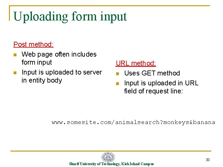 Uploading form input Post method: n Web page often includes form input n Input