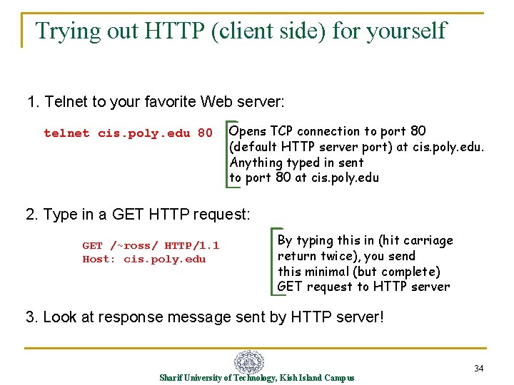 Trying out HTTP (client side) for yourself 1. Telnet to your favorite Web server: