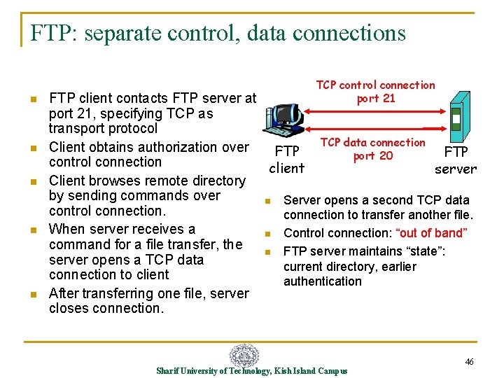 FTP: separate control, data connections n n n TCP control connection port 21 FTP