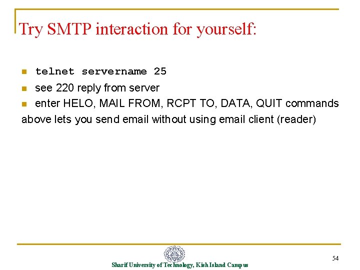 Try SMTP interaction for yourself: n telnet servername 25 see 220 reply from server