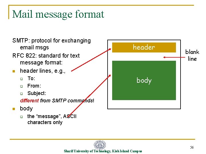 Mail message format SMTP: protocol for exchanging email msgs RFC 822: standard for text