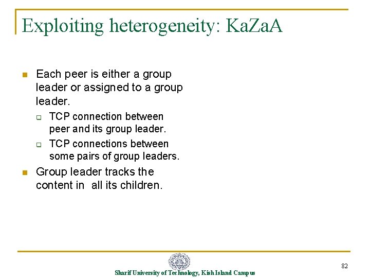Exploiting heterogeneity: Ka. Za. A n Each peer is either a group leader or