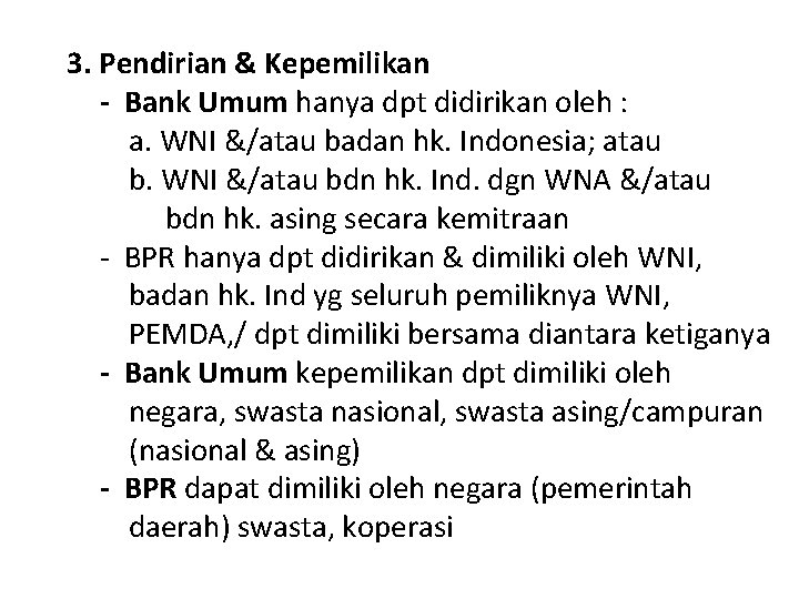 3. Pendirian & Kepemilikan - Bank Umum hanya dpt didirikan oleh : a. WNI