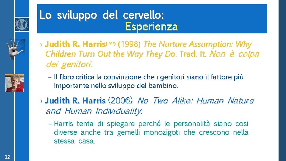 Lo sviluppo del cervello: Esperienza › Judith R. Harris(1938) (1998) The Nurture Assumption: Why