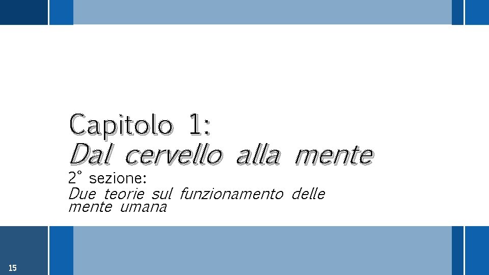 Capitolo 1: Dal cervello alla mente 2° sezione: Due teorie sul funzionamento delle mente