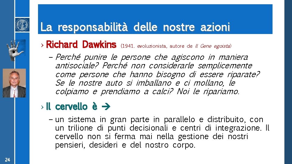 La responsabilità delle nostre azioni › Richard Dawkins (1941. evoluzionista, autore de Il Gene