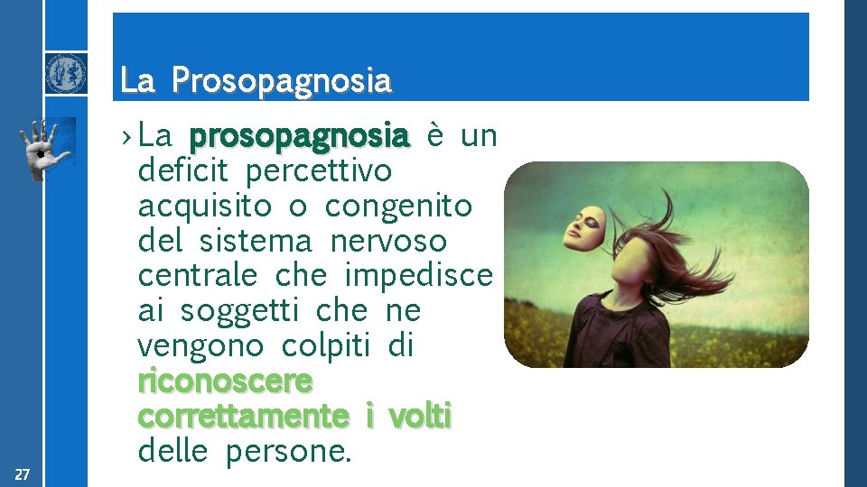 La Prosopagnosia 27 › La prosopagnosia è un deficit percettivo acquisito o congenito del