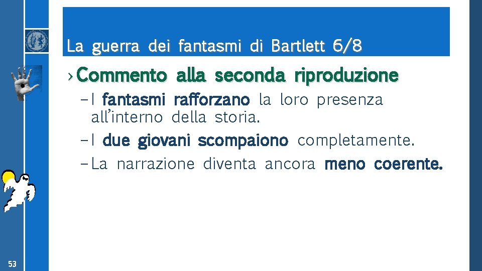 La guerra dei fantasmi di Bartlett 6/8 › Commento alla seconda riproduzione – I