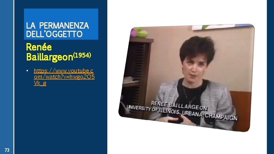 LA PERMANENZA DELL’OGGETTO Renée Baillargeon(1954) • https: //www. youtube. c om/watch? v=hwgo 2 O