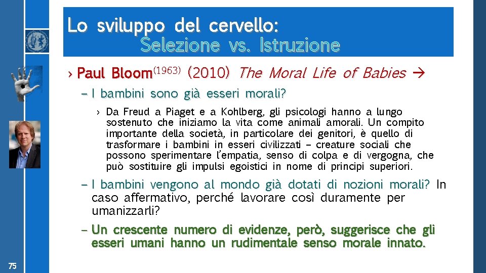 Lo sviluppo del cervello: Selezione vs. Istruzione › Paul Bloom(1963) (2010) The Moral Life