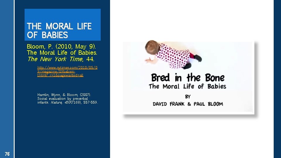 THE MORAL LIFE OF BABIES Bloom, P. (2010, May 9). The Moral Life of