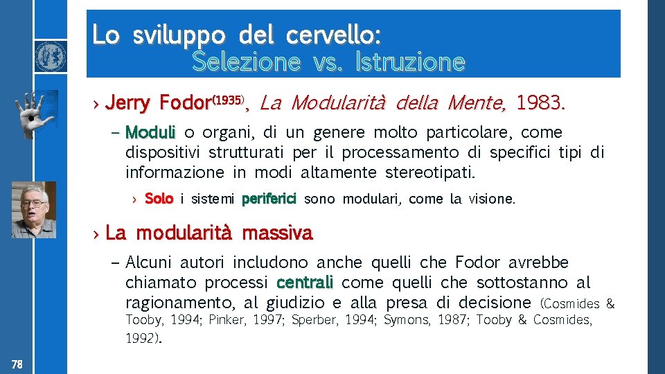 Lo sviluppo del cervello: Selezione vs. Istruzione › Jerry Fodor(1935), La Modularità della Mente,