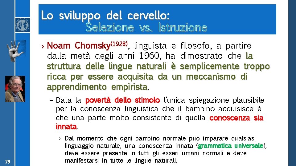 Lo sviluppo del cervello: Selezione vs. Istruzione › Noam Chomsky(1928), linguista e filosofo, a