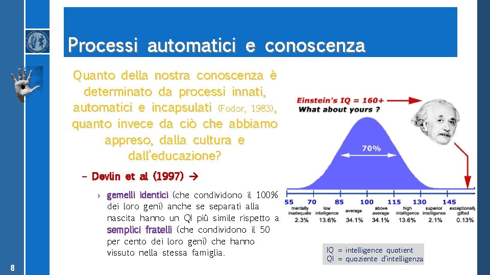 Processi automatici e conoscenza Quanto della nostra conoscenza è determinato da processi innati, automatici