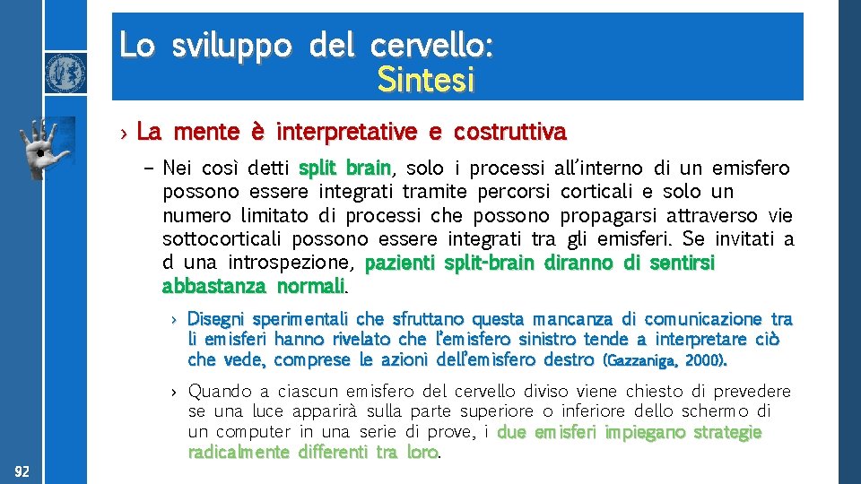 Lo sviluppo del cervello: Sintesi › La mente è interpretative e costruttiva – Nei