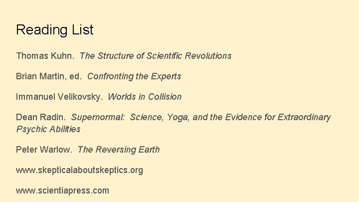 Reading List Thomas Kuhn. The Structure of Scientific Revolutions Brian Martin, ed. Confronting the