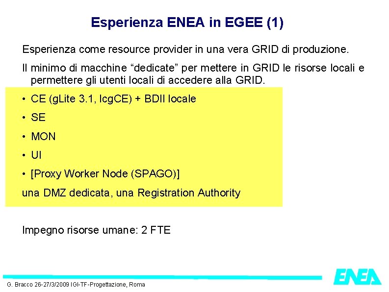 Esperienza ENEA in EGEE (1) Esperienza come resource provider in una vera GRID di