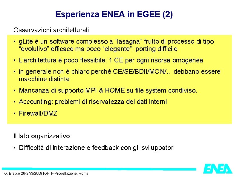 Esperienza ENEA in EGEE (2) Osservazioni architetturali • g. Lite è un software complesso