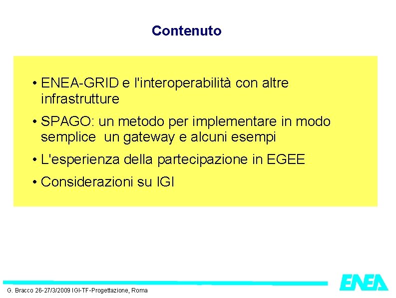 Contenuto • ENEA-GRID e l'interoperabilità con altre infrastrutture • SPAGO: un metodo per implementare