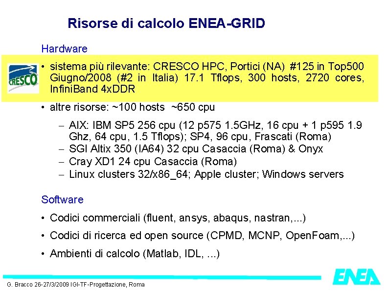 Risorse di calcolo ENEA-GRID Hardware • sistema più rilevante: CRESCO HPC, Portici (NA) #125