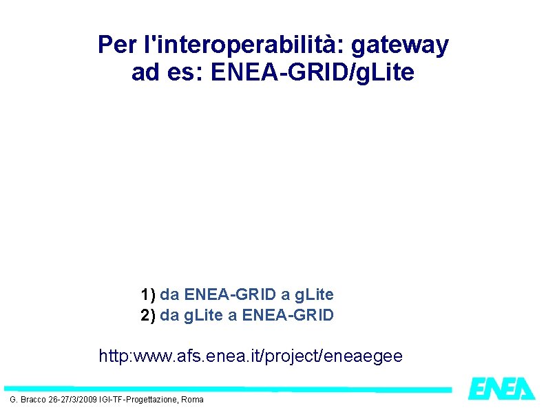 Per l'interoperabilità: gateway ad es: ENEA-GRID/g. Lite 1) da ENEA-GRID a g. Lite 2)