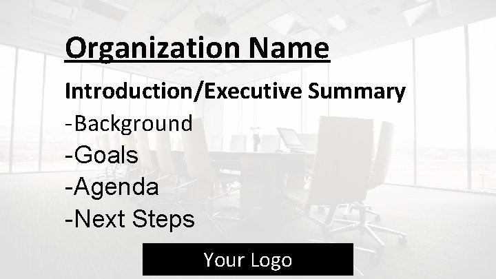 Organization Name Introduction/Executive Summary - Background - Goals - Agenda - Next Steps Your