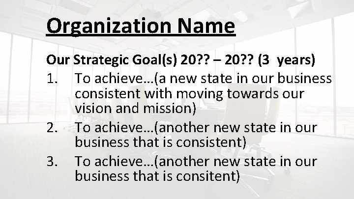 Organization Name Our Strategic Goal(s) 20? ? – 20? ? (3 years) 1. To