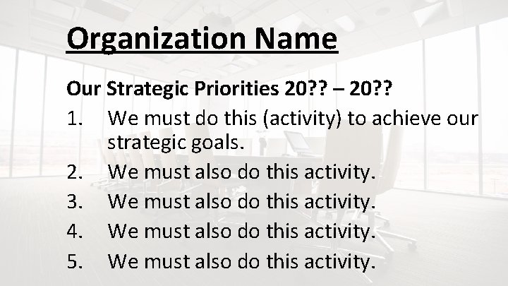 Organization Name Our Strategic Priorities 20? ? – 20? ? 1. We must do