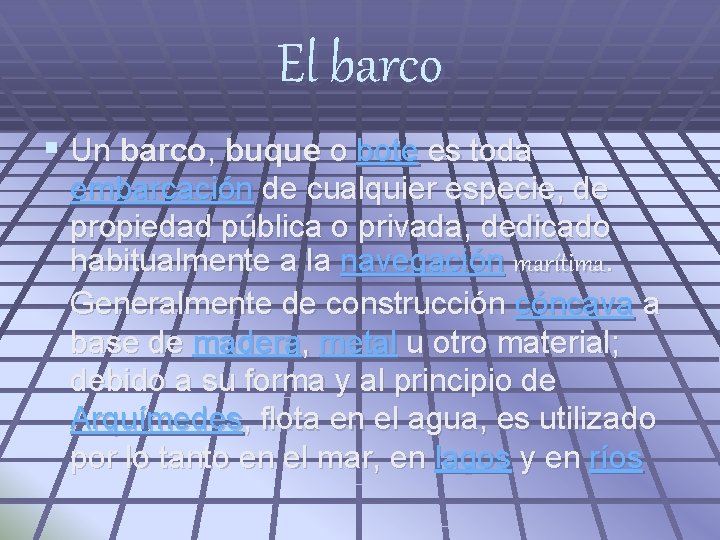 El barco § Un barco, buque o bote es toda embarcación de cualquier especie,