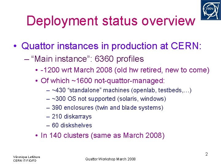 Deployment status overview • Quattor instances in production at CERN: – “Main instance”: 6360