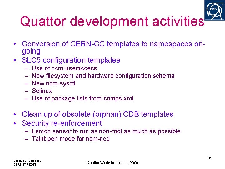 Quattor development activities • Conversion of CERN-CC templates to namespaces ongoing • SLC 5