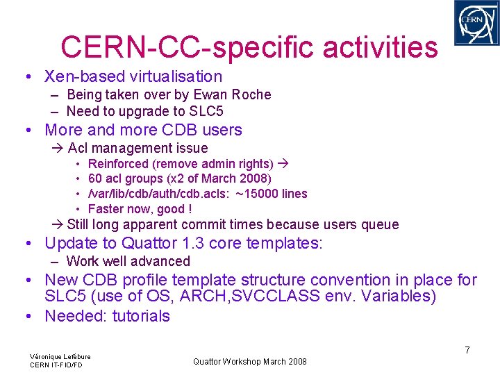 CERN-CC-specific activities • Xen-based virtualisation – Being taken over by Ewan Roche – Need