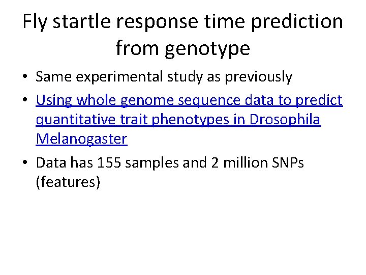 Fly startle response time prediction from genotype • Same experimental study as previously •