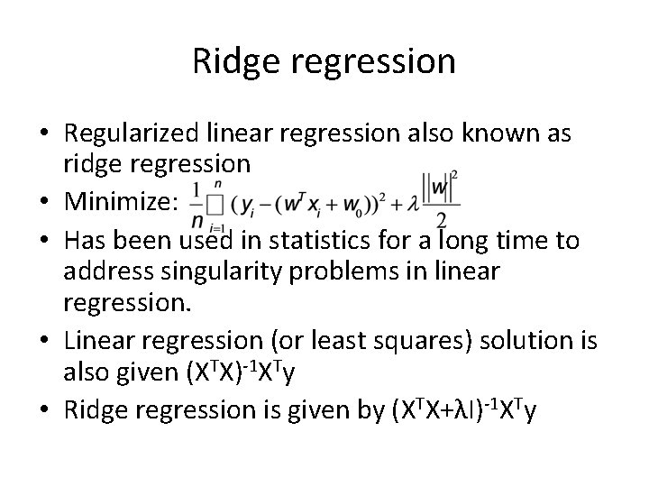 Ridge regression • Regularized linear regression also known as ridge regression • Minimize: •