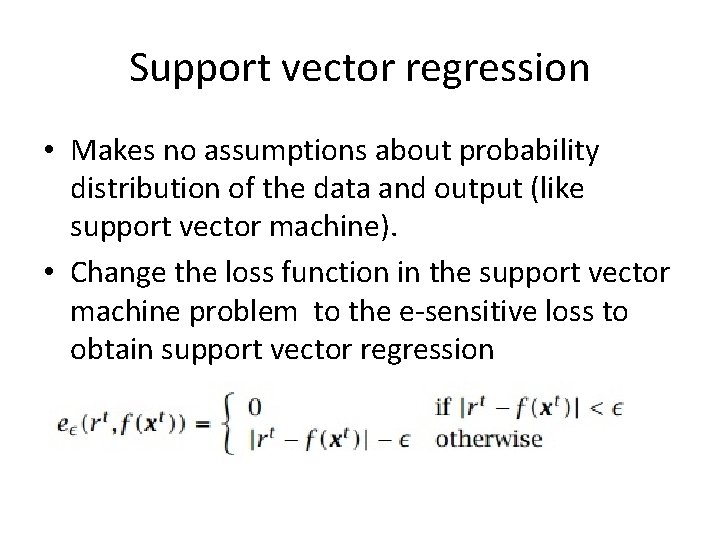 Support vector regression • Makes no assumptions about probability distribution of the data and