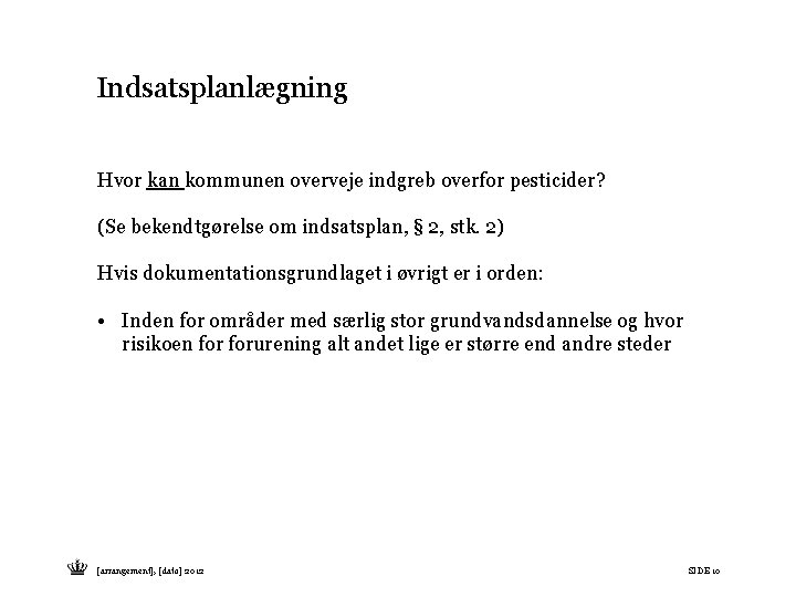 Indsatsplanlægning Hvor kan kommunen overveje indgreb overfor pesticider? (Se bekendtgørelse om indsatsplan, § 2, Indsatsplanlægning Hvor kan kommunen overveje indgreb overfor pesticider? (Se bekendtgørelse om indsatsplan, § 2,