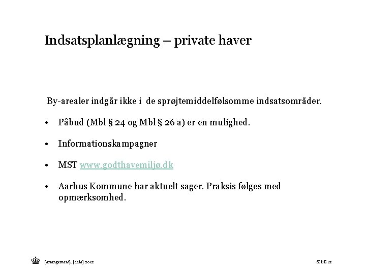 Indsatsplanlægning – private haver By-arealer indgår ikke i de sprøjtemiddelfølsomme indsatsområder. • Påbud (Mbl