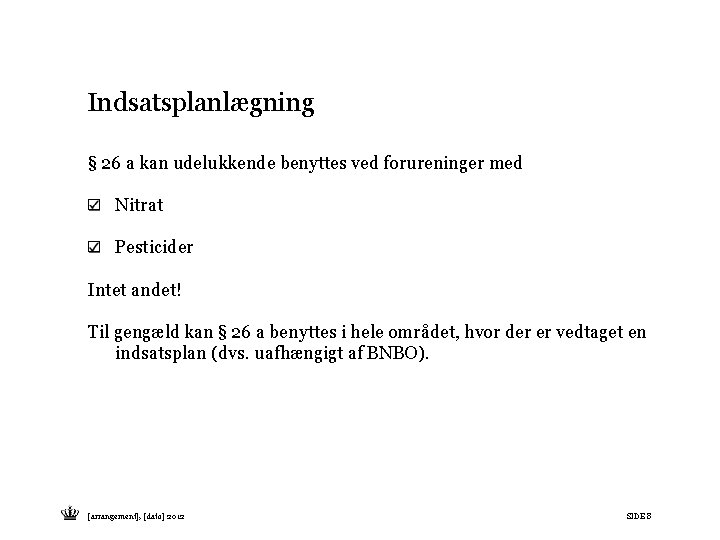 Indsatsplanlægning § 26 a kan udelukkende benyttes ved forureninger med Nitrat Pesticider Intet andet!