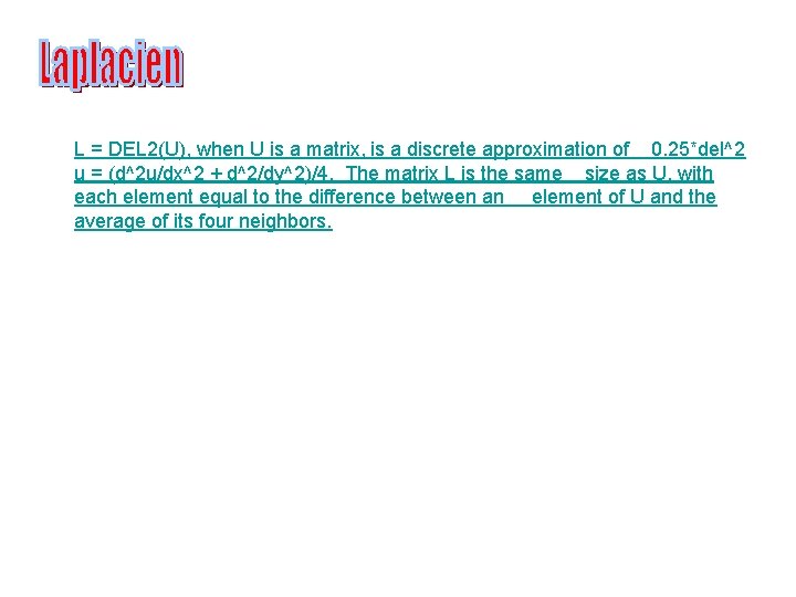 L = DEL 2(U), when U is a matrix, is a discrete approximation of