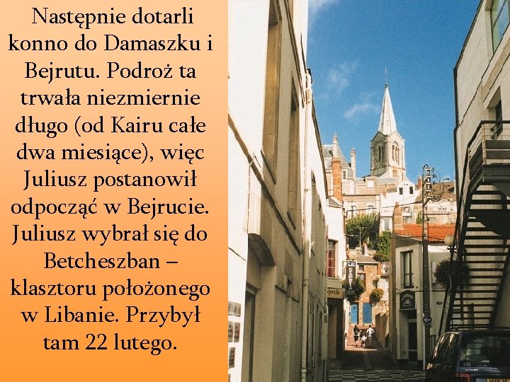 Następnie dotarli konno do Damaszku i Bejrutu. Podroż ta trwała niezmiernie długo (od Kairu