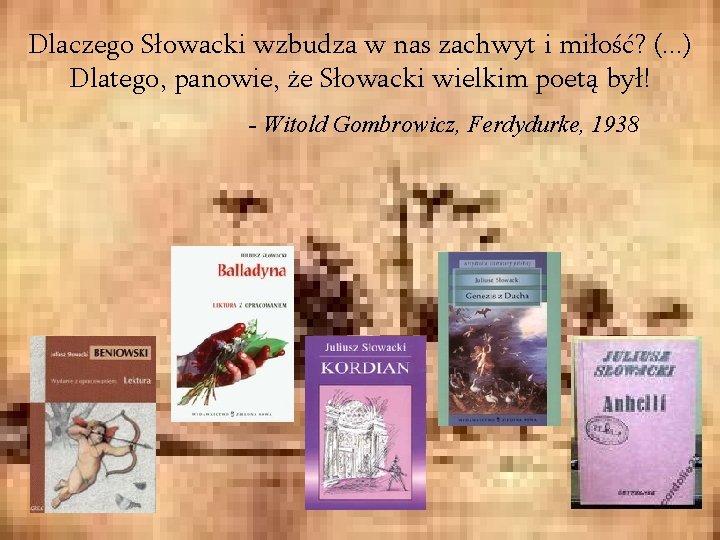 Dlaczego Słowacki wzbudza w nas zachwyt i miłość? (. . . ) Dlatego, panowie,
