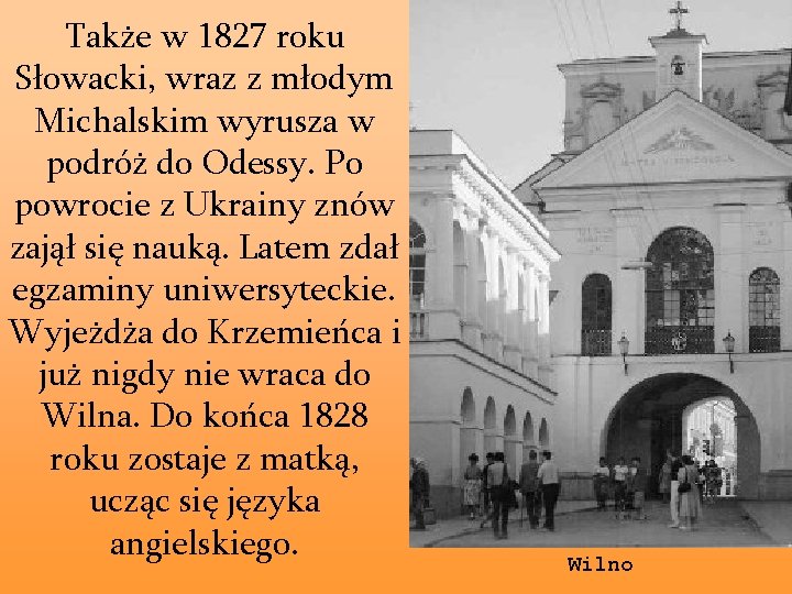 Także w 1827 roku Słowacki, wraz z młodym Michalskim wyrusza w podróż do Odessy.
